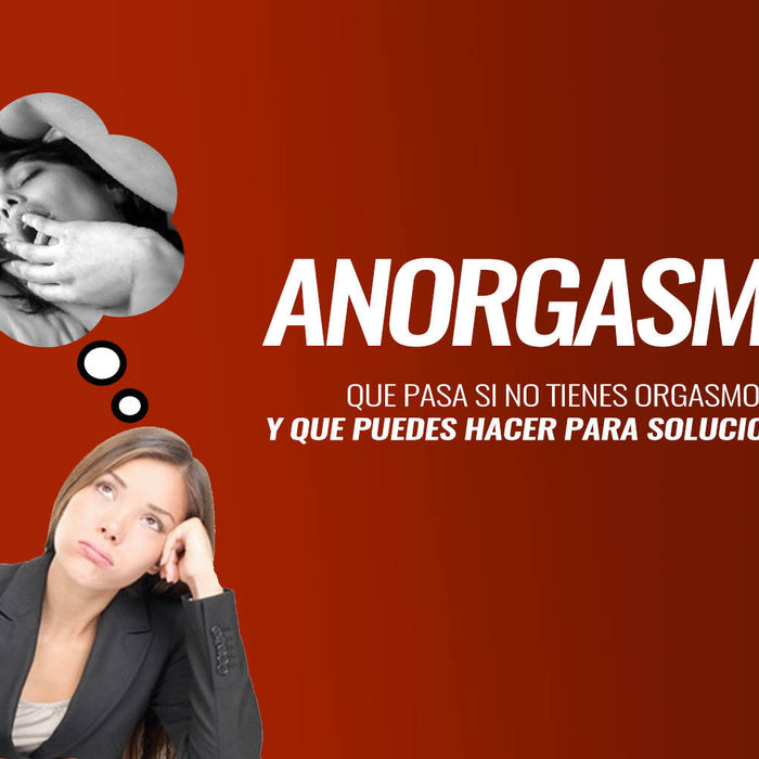 Anorgasmia: que pasa si no tienes orgasmos y que puedes hacer para solucionarlo.