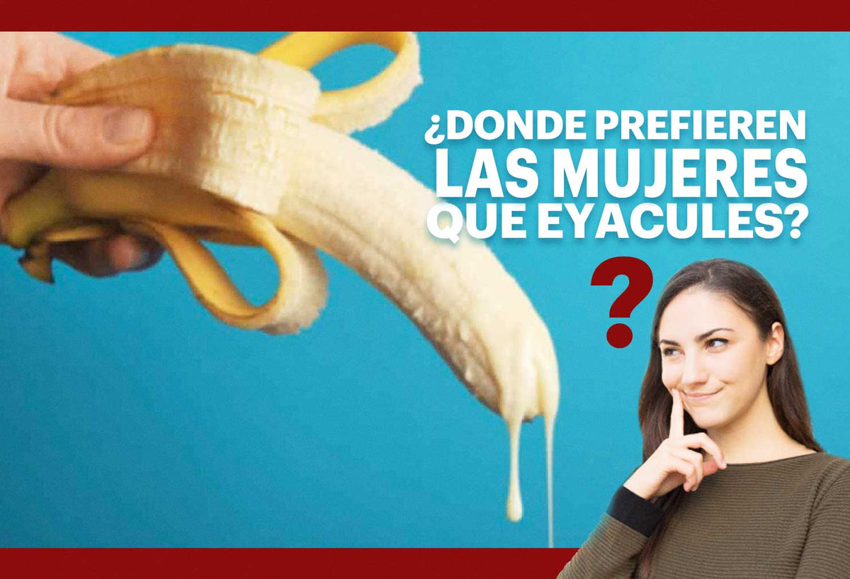 Dónde prefieren las mujeres que eyaculen los hombres?